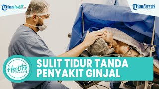 Sulit Tidur dan Sering BAK di Malam Hari Bisa Jadi Tanda Gangguan Ginjal, Inilah Gejalanya