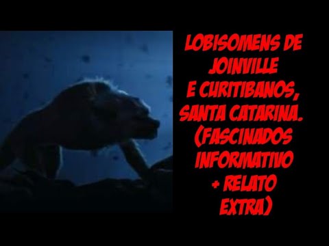 Lobisomens de Joinville e Curitibanos, Santa Catarina.  (Fascinados Informativo + relato extra)