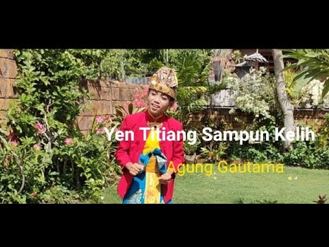 Yen Titiang Sampun Kelih - Cipt. Gus Saka - ( cover ) Agung Gautama