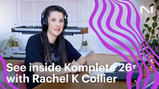 Dive into Komplete 26 with Rachel K Collier | Native Instruments