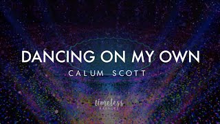 DANCING ON MY OWN (Lower Key - B) | Calum Scott // Timeless Karaoke