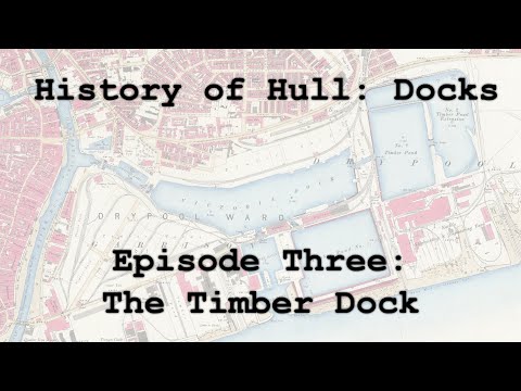 History of Hull: Docks, Episode Three: The Timber Dock