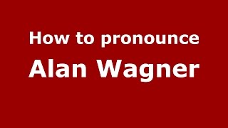 How to pronounce Alan Wagner