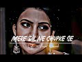 Mere Dil Ne Chupke Se Lofi Song Slowed Reverb