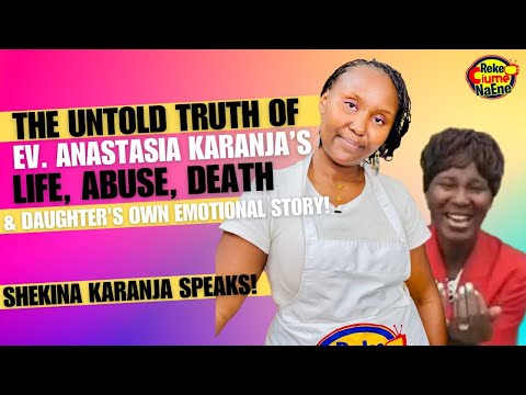 THE UNTOLD TRUTH OF EV. ANASTASIA KARANJA 17 YEARS LATER: Life, Marriage, Abuse & Death 💔