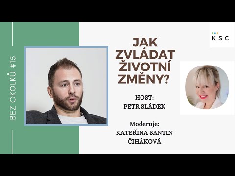 BEZ OKOLKŮ #15: Petr Sládek/ JAK ZVLÁDAT ŽIVOTNÍ ZMĚNY