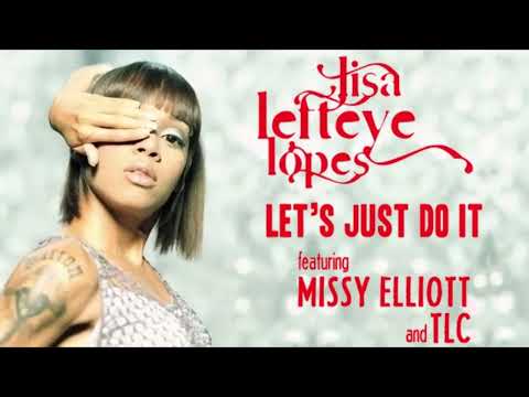 Lisa "Left Eye" Lopes ft TLC & Missy Elliott -  Let's Just Do It
