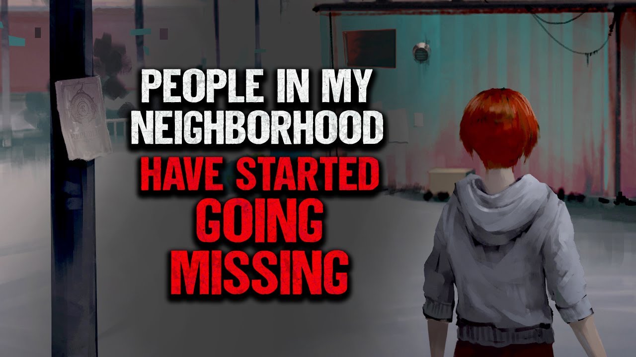 "People In My Neighborhood Have Started Going Missing" | Creepypasta | Scary Story