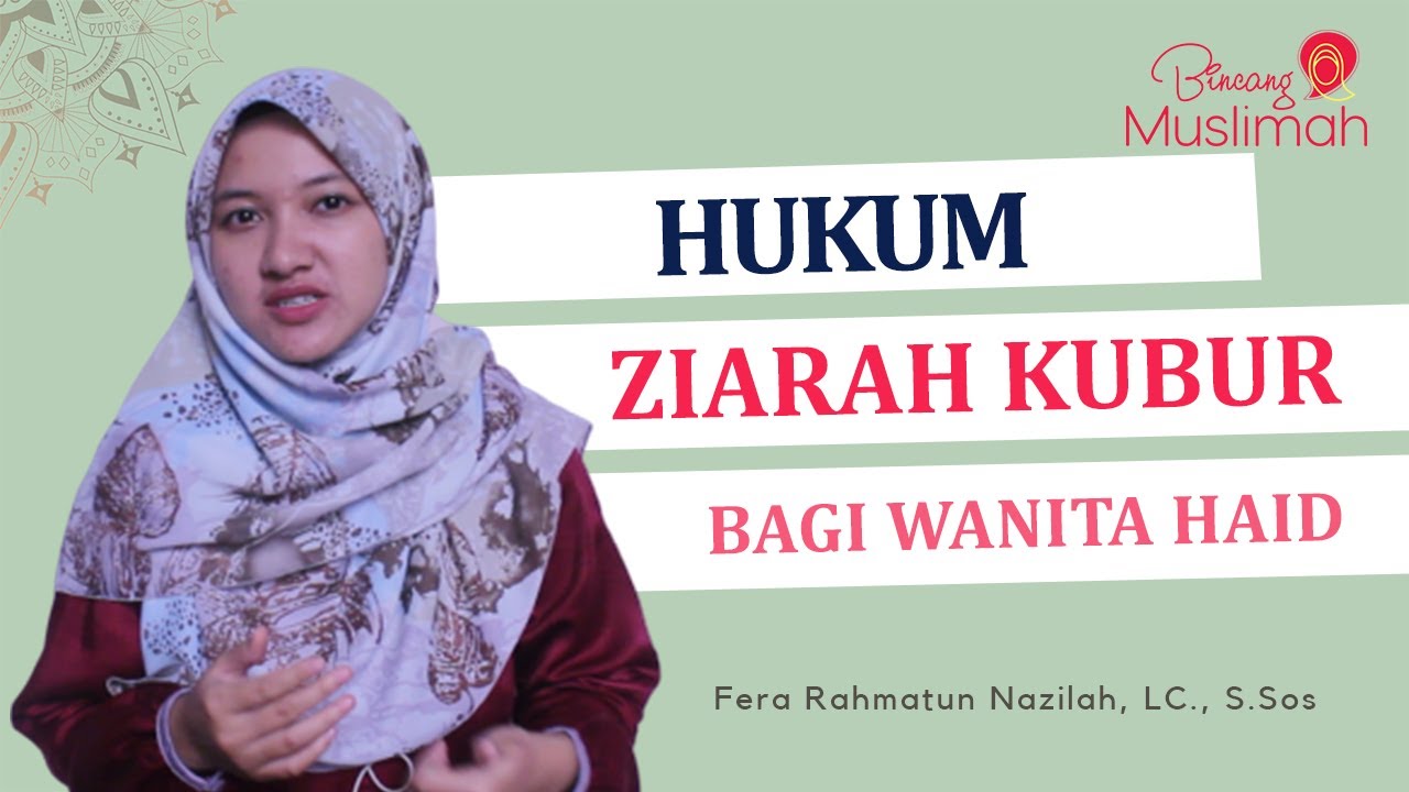 HUKUM ZIARAH KUBUR BAGI PEREMPUAN HAID - Ustz. Fera Rahmatun Nazilah, LC., S.Sos