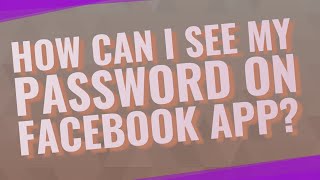 How can I see my password on Facebook app?