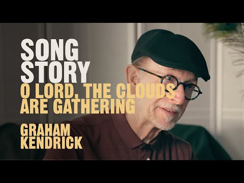 O Lord, The Clouds Are Gathering Song Story by Graham Kendrick, UK Worship Leader