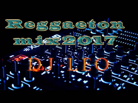 Reggaeton mix 2017_ DJ LEO