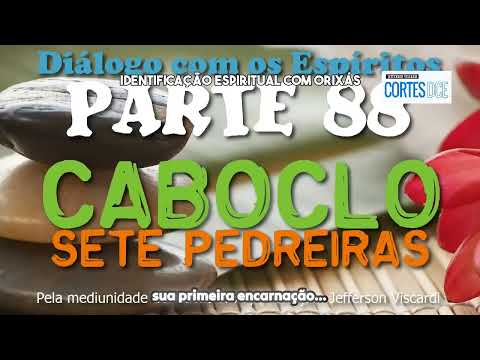 Cortes DcE #648-Identificação espiritual com orixás -  Caboclo Sete Pedreiras