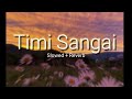 『 Timi Sangai 』- Slowed + Reverb