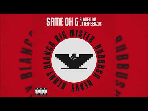 Big Mister - Same Oh G [feat. Bubbush, Heavy & Benny Blanco] (Slowed)