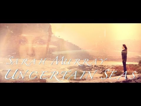 Sarah Murray - Uncertain Seas (Official Video)