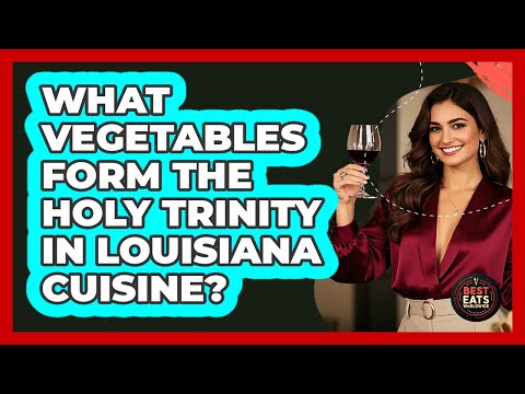What Vegetables Form The Holy Trinity In Louisiana Cuisine? - Best Eats Worldwide