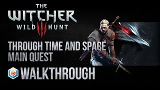 The Witcher 3 Wild Hunt Walkthrough Through Time And Space Main Quest Guide Gameplay/Let's Play
