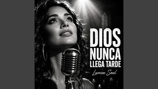 Dios Nunca Llega Tarde