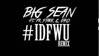 IDFWU Remix - Big Sean (Feat. PR Starr &amp; E-40)