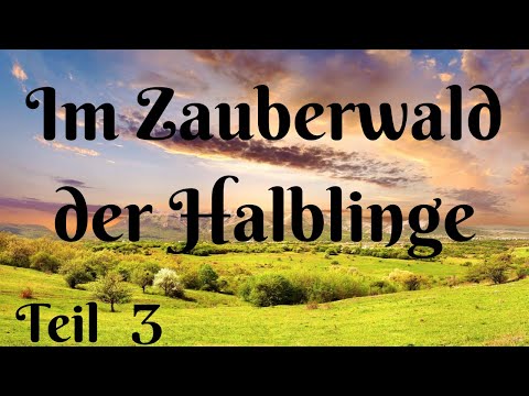 IM ZAUBERWALD DER HALBLINGE - TEIL 3 - TRAUMREISE - FANTASIEREISE -  ENTSPANNUNGSGESCHICHTE