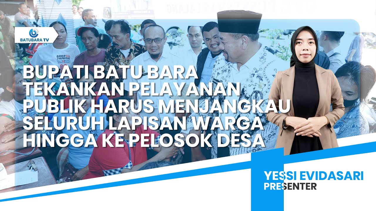 BUPATI BATU BARA TEKANKAN PELAYANAN PUBLIK HARUS MENJANGKAU SELURUH WARGA HINGGA KE PELOSOK DESA