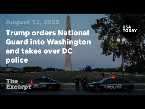 Trump orders National Guard into Washington and takes over DC police The Excerpt