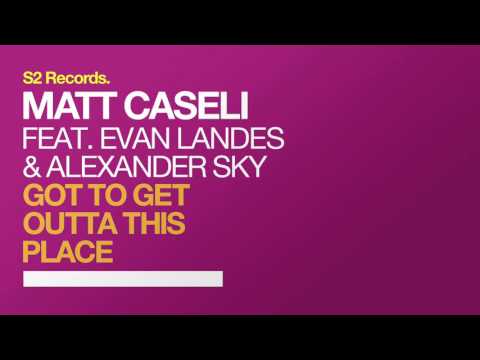 Matt Caseli feat. Evan Landes & Alexander Sky - Got to Get Outta This Place (ORIGINAL MIX)