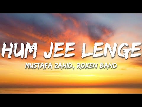 Hum Jee Lenge (Lyrics) - Mustafa Zahid, Roxen Band