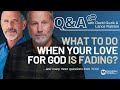 I Feel My Love For God Fading What Do I Do Q A W David Guzik Lance Ralston