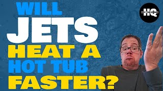 Does a Hot Tub Heat Faster with Jets On?