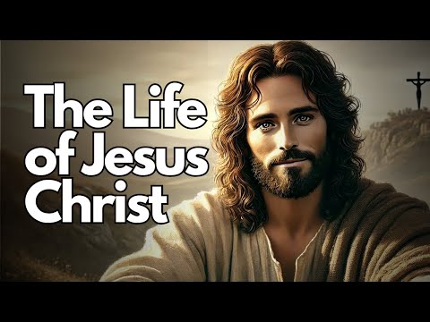 The Life of Jesus Christ: From Birth to Resurrection