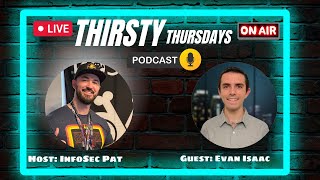 Thirsty Thursdays Cyber Security Podcast With Evan Isaac