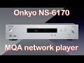 Onkyo NS-6170 MQA network player and tuner