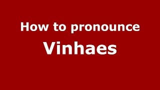 How to pronounce Vinhaes