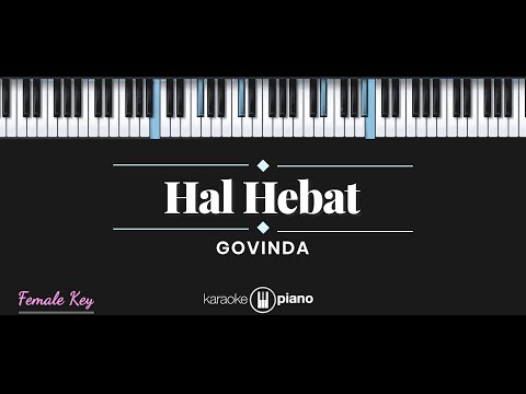Hal Hebat - Govinda (KARAOKE PIANO - FEMALE KEY)
