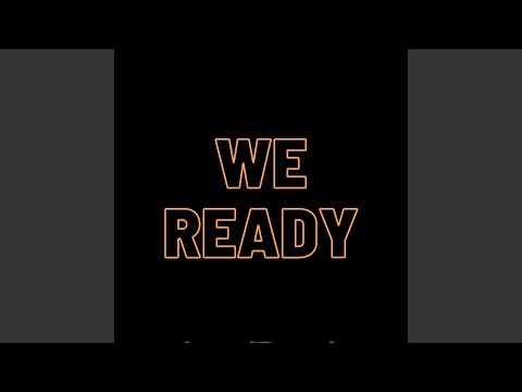 We Ready