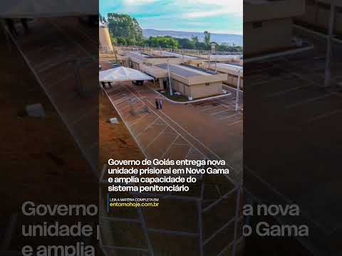 Governo de Goiás entrega nova unidade prisional em Novo Gama e amplia capacidade do sistema peniten
