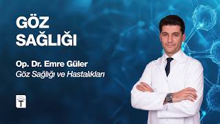 Göz Sağlığı & Hastalıkları Uzmanı Op.Dr.Emre Güler ile göz sağlığını k