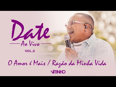 VITINHO - O Amor é Mais/ Razão da Minha Vida | Date, Vol. 2 (Vídeo Oficial)