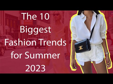 The 10 Biggest Fashion Trends for Summer 23