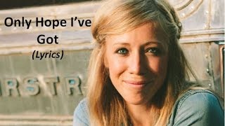 Ellie Holcomb - Only Hope I&#39;ve Got (Lyrics)