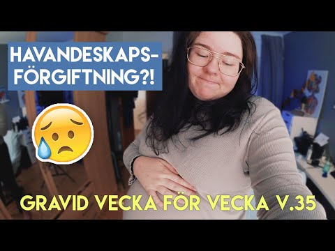 HAVANDESKAPSFÖRGIFTNING? - Gravid vecka 35