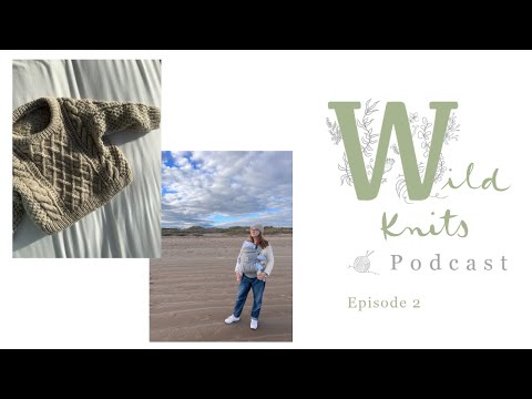 Wild Knits Podcast - Episode 2: Moby Sweater and Scottish Treehouse Holiday || Knitting Podcast