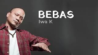Download lagu Bebas – Iwa K lyrics video mp3