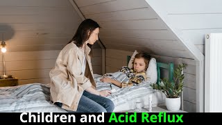✅Children and Acid Reflux