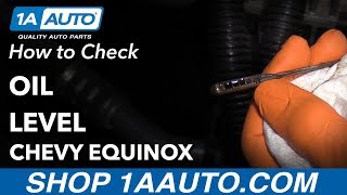 How to Check Oil Level 10-17 Chevy Equinox