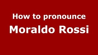 How to pronounce Moraldo Rossi