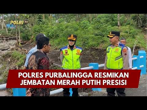 PRESISI UPDATE : POLRES PURBALINGGA RESMIKAN JEMBATAN MERAH PUTIH PRESISI 22/02/2026 (19.00)
