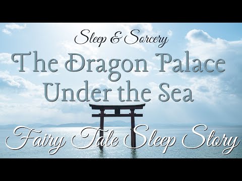 The Dragon Palace Under the Sea 🏯 | Fairy Tale Sleep Story | Body Scan for Sleep